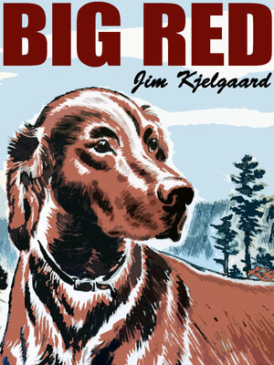 eBook - Big Red by Jim Kjelgaard · OverDrive: Free ebooks